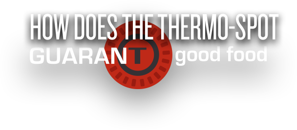 How does the Thermo-Spot guaranT good food?